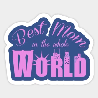 Best mom in the whole world! Sticker